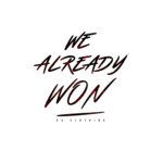 we already won